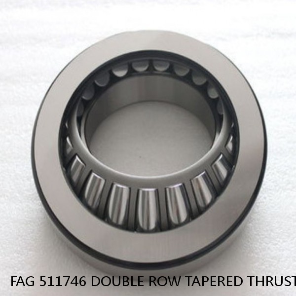 FAG 511746 DOUBLE ROW TAPERED THRUST ROLLER BEARINGS