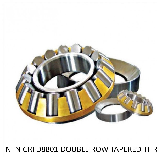 NTN CRTD8801 DOUBLE ROW TAPERED THRUST ROLLER BEARINGS